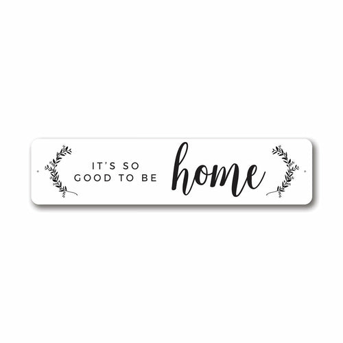 It’s So Good To Be Home Metal Wall Sign