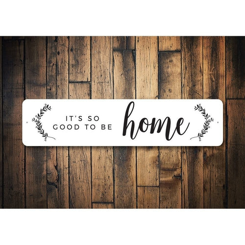It’s So Good To Be Home Metal Wall Sign