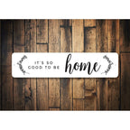 It’s So Good To Be Home Metal Wall Sign